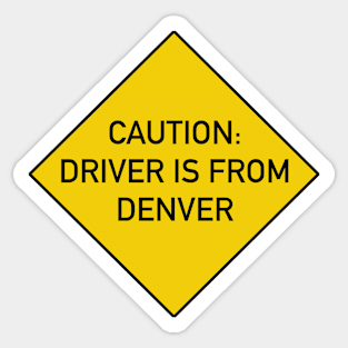 Funny Quote Caution Driver is from Denver Sticker